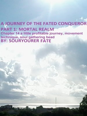 cover image of A Journey of the Fated Conqueror Part 1 Mortal Realm Chapter 14 a Little Profitable Journey, Movement Technique, Soul Gathering Bead